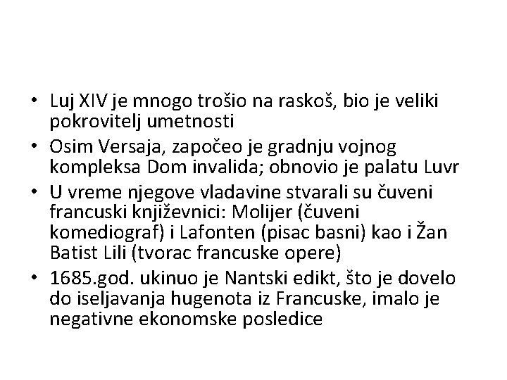 • Luj XIV je mnogo trošio na raskoš, bio je veliki pokrovitelj umetnosti • Luj XIV je mnogo trošio na raskoš, bio je veliki pokrovitelj umetnosti