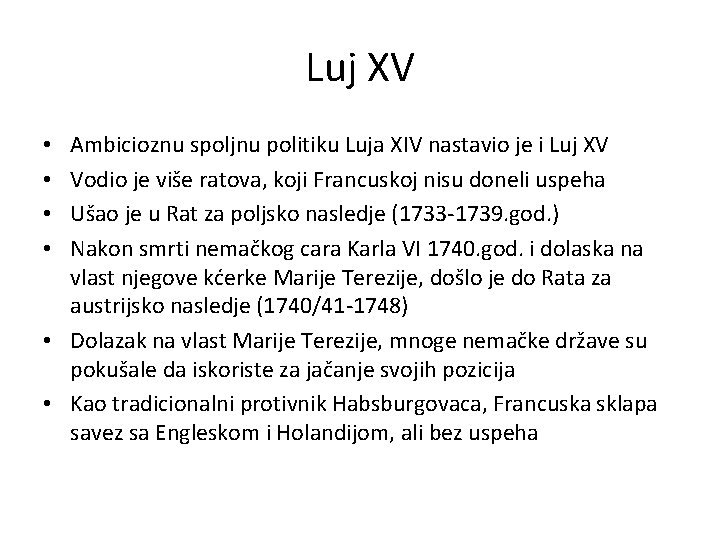 Luj XV Ambicioznu spoljnu politiku Luja XIV nastavio je i Luj XV Vodio je Luj XV Ambicioznu spoljnu politiku Luja XIV nastavio je i Luj XV Vodio je