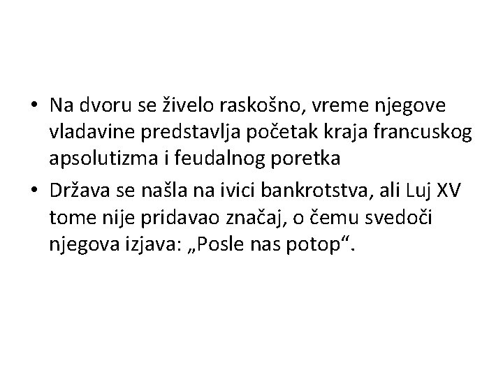 • Na dvoru se živelo raskošno, vreme njegove vladavine predstavlja početak kraja francuskog • Na dvoru se živelo raskošno, vreme njegove vladavine predstavlja početak kraja francuskog