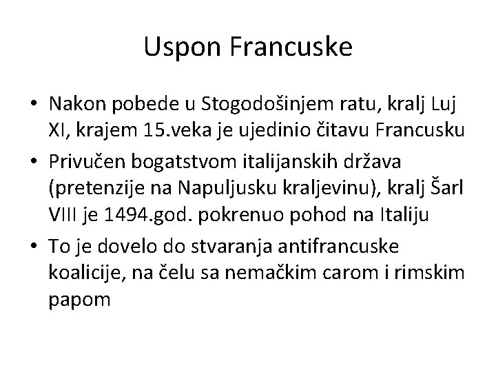 Uspon Francuske • Nakon pobede u Stogodošinjem ratu, kralj Luj XI, krajem 15. veka Uspon Francuske • Nakon pobede u Stogodošinjem ratu, kralj Luj XI, krajem 15. veka