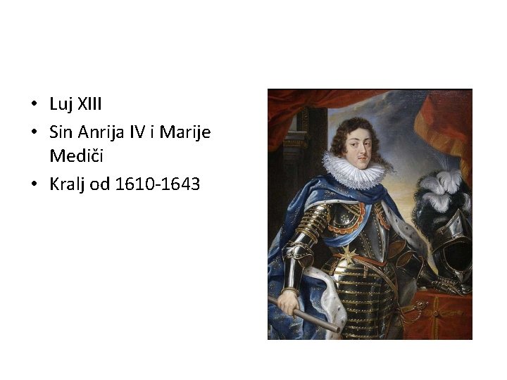 • Luj XIII • Sin Anrija IV i Marije Mediči • Kralj od • Luj XIII • Sin Anrija IV i Marije Mediči • Kralj od