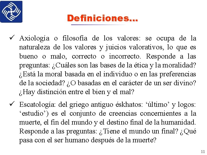 Definiciones… ü Axiología o filosofía de los valores: se ocupa de la naturaleza de
