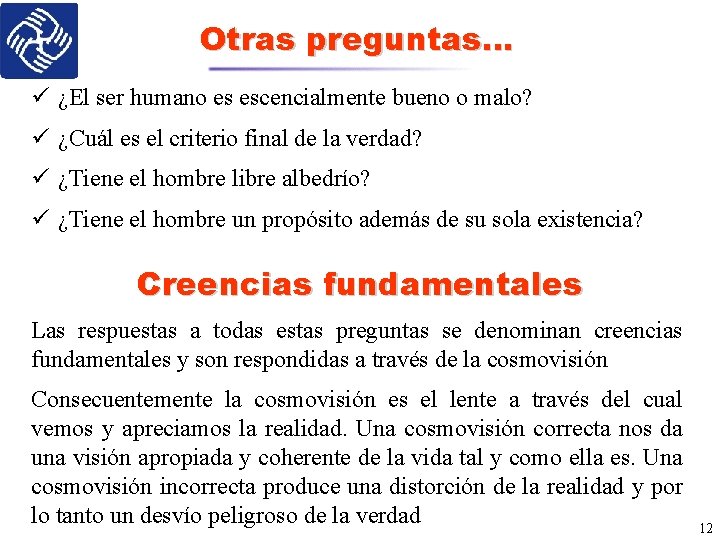 Otras preguntas… ü ¿El ser humano es escencialmente bueno o malo? ü ¿Cuál es