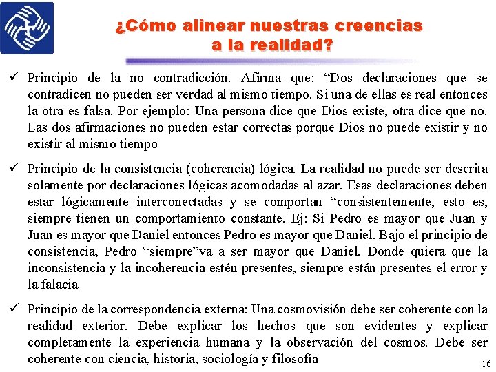 ¿Cómo alinear nuestras creencias a la realidad? ü Principio de la no contradicción. Afirma