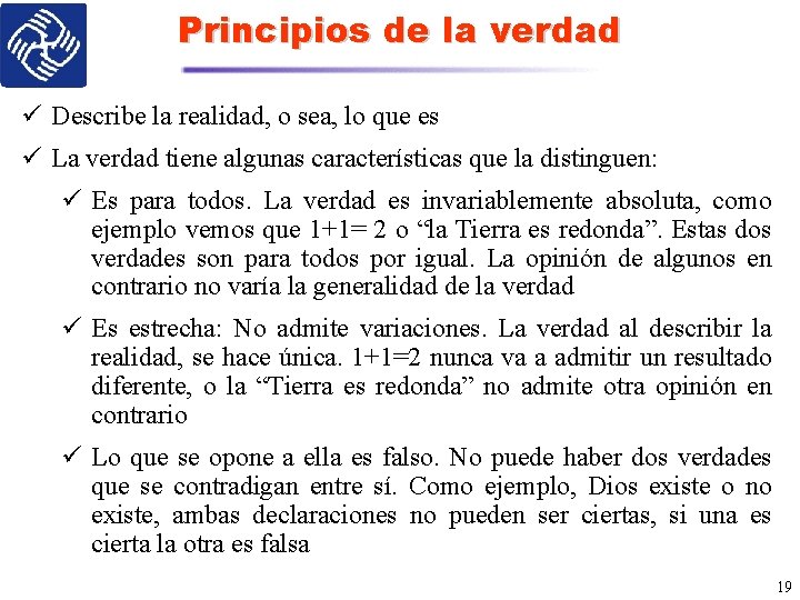 Principios de la verdad ü Describe la realidad, o sea, lo que es ü