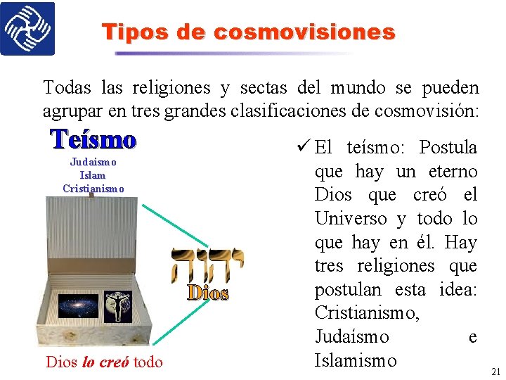Tipos de cosmovisiones Todas las religiones y sectas del mundo se pueden agrupar en
