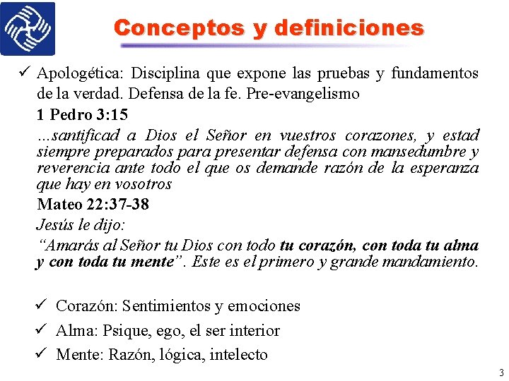 Conceptos y definiciones ü Apologética: Disciplina que expone las pruebas y fundamentos de la