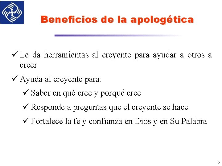 Beneficios de la apologética ü Le da herramientas al creyente para ayudar a otros