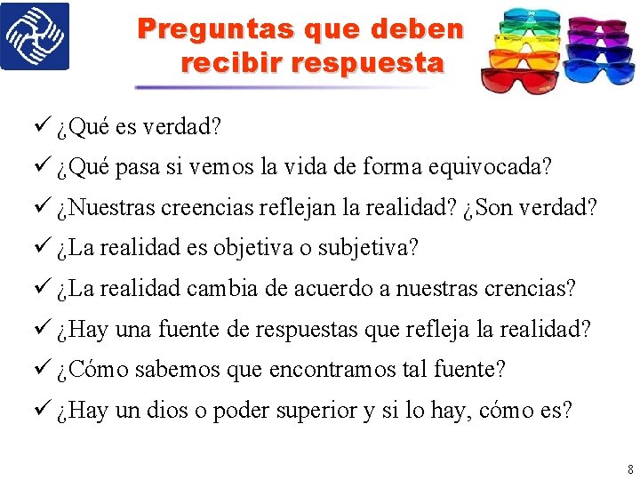 Preguntas que deben recibir respuesta ü ¿Qué es verdad? ü ¿Qué pasa si vemos