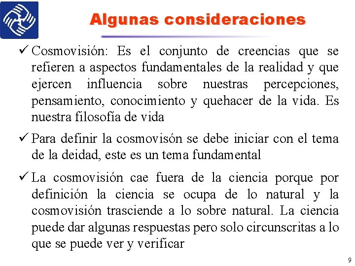 Algunas consideraciones ü Cosmovisión: Es el conjunto de creencias que se refieren a aspectos