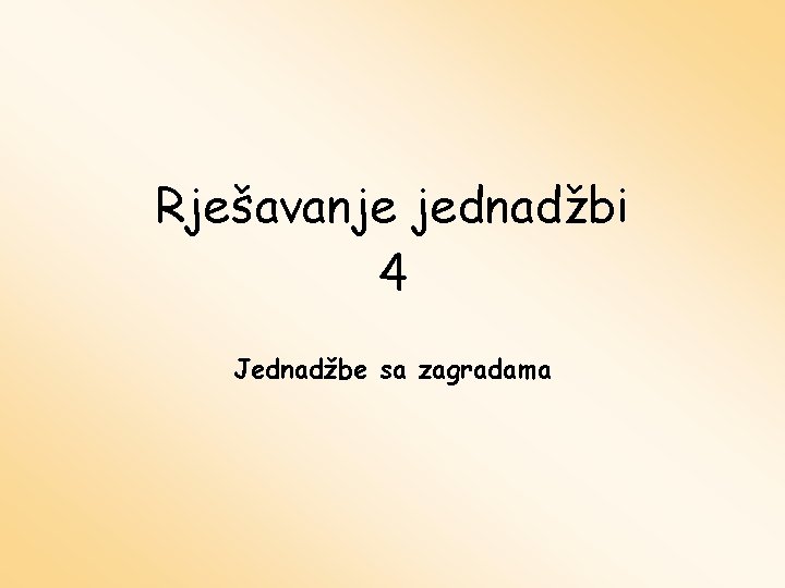 Rješavanje jednadžbi 4 Jednadžbe sa zagradama 