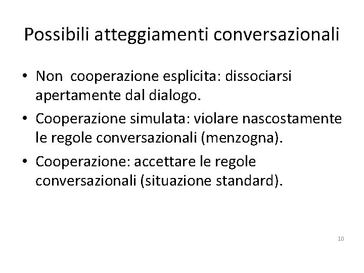 Possibili atteggiamenti conversazionali • Non cooperazione esplicita: dissociarsi apertamente dal dialogo. • Cooperazione simulata: