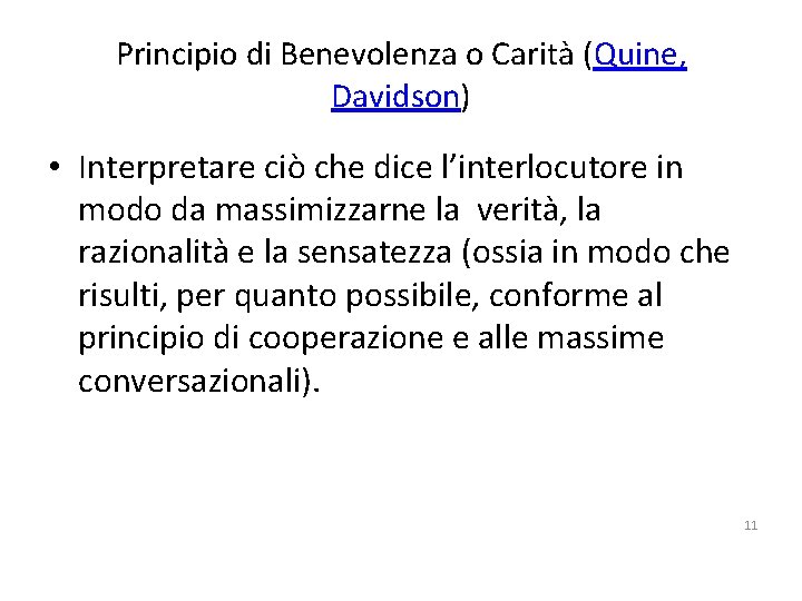 Principio di Benevolenza o Carità (Quine, Davidson) • Interpretare ciò che dice l’interlocutore in
