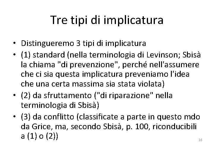 Tre tipi di implicatura • Distingueremo 3 tipi di implicatura • (1) standard (nella