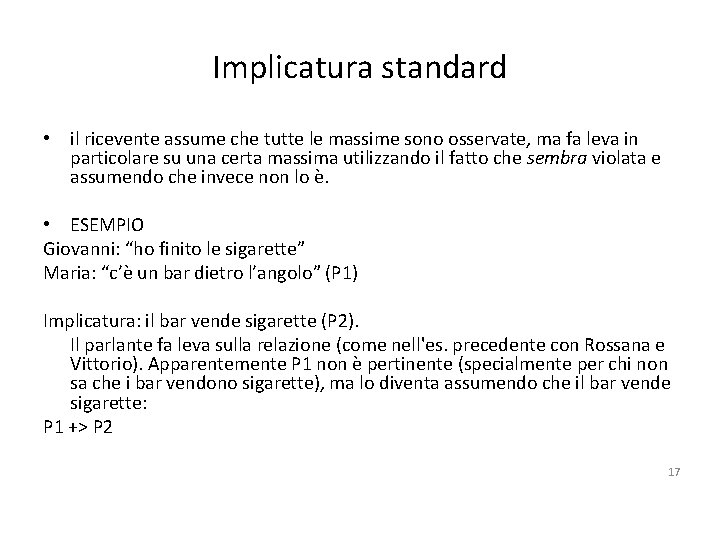 Implicatura standard • il ricevente assume che tutte le massime sono osservate, ma fa