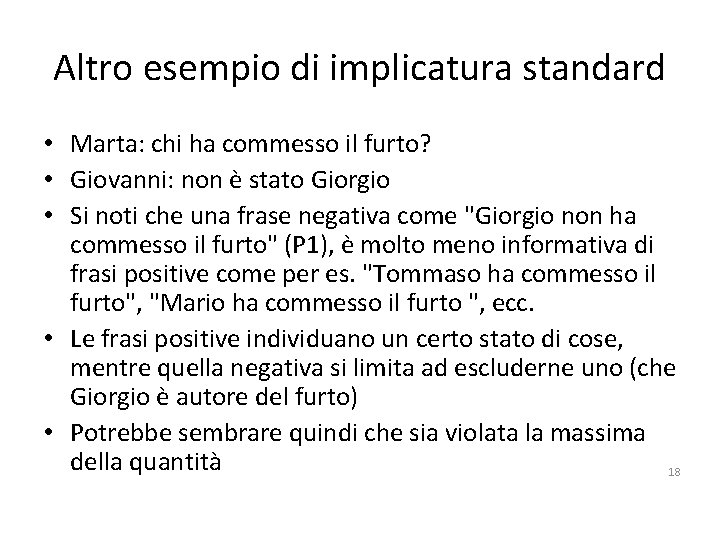 Altro esempio di implicatura standard • Marta: chi ha commesso il furto? • Giovanni: