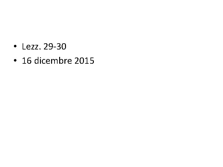  • Lezz. 29 -30 • 16 dicembre 2015 