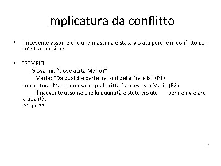 Implicatura da conflitto • Il ricevente assume che una massima è stata violata perché