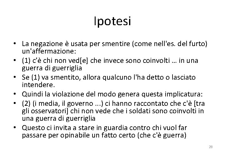 Ipotesi • La negazione è usata per smentire (come nell'es. del furto) un'affermazione: •