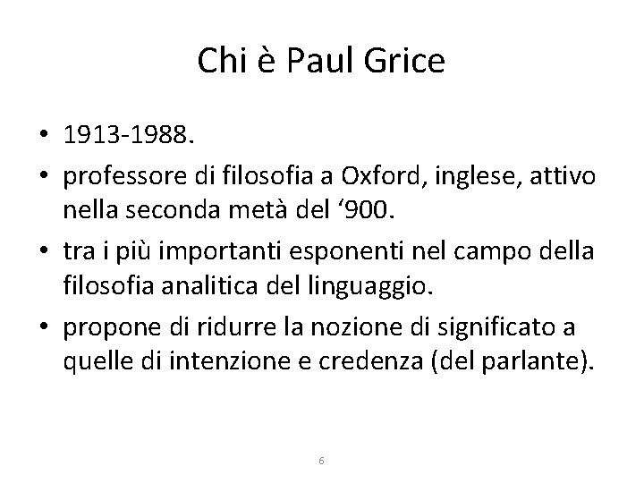 Chi è Paul Grice • 1913 -1988. • professore di filosofia a Oxford, inglese,