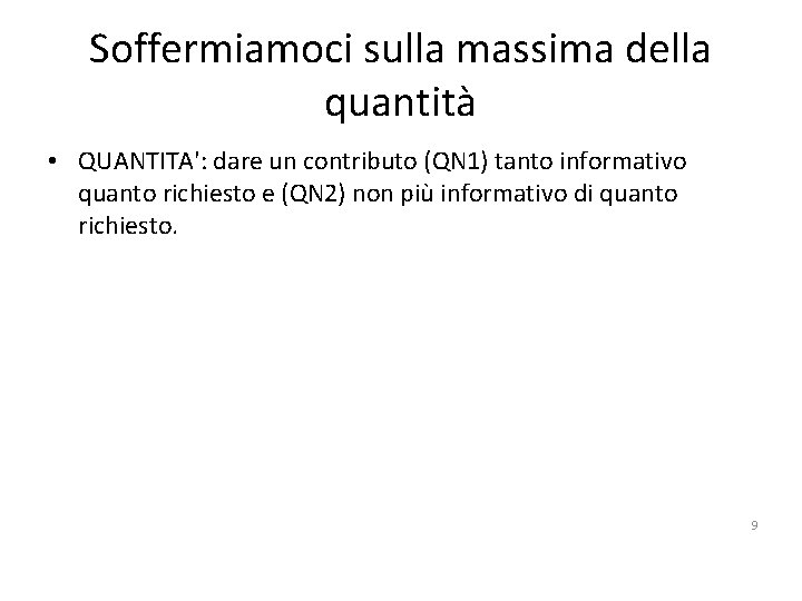 Soffermiamoci sulla massima della quantità • QUANTITA': dare un contributo (QN 1) tanto informativo