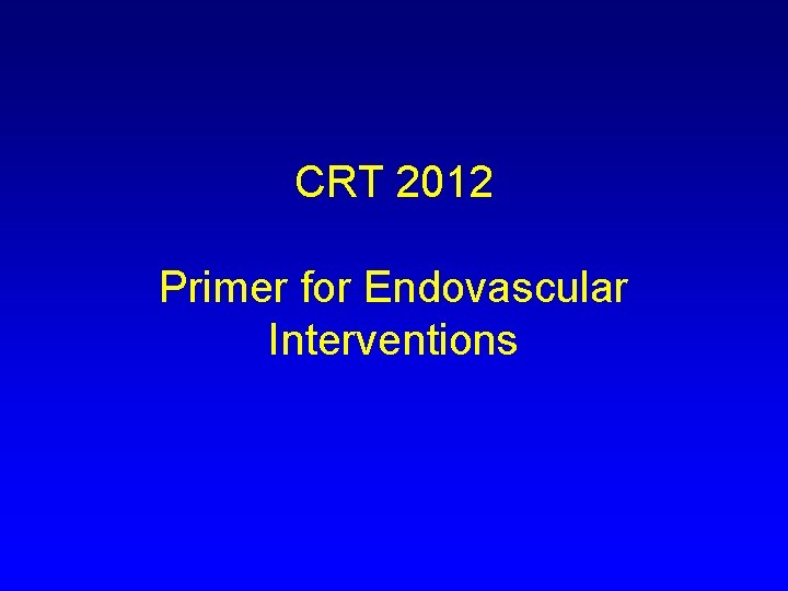 CRT 2012 Primer for Endovascular Interventions 