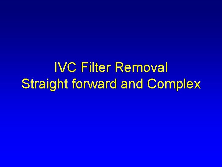 IVC Filter Removal Straight forward and Complex 