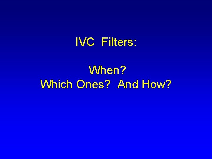 IVC Filters: When? Which Ones? And How? 