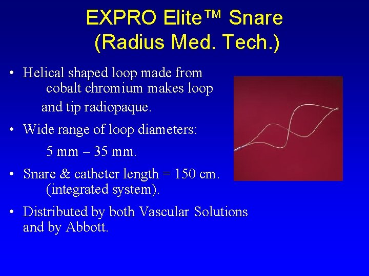 EXPRO Elite™ Snare (Radius Med. Tech. ) • Helical shaped loop made from cobalt