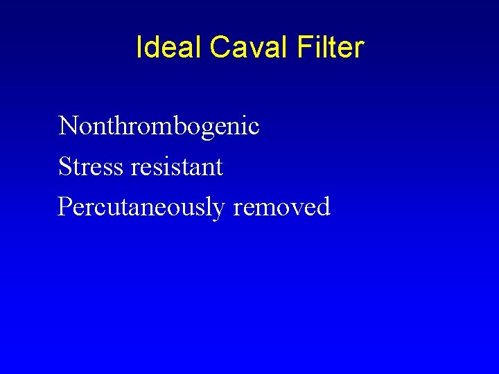 Ideal Caval Filter Nonthrombogenic Stress resistant Percutaneously removed 