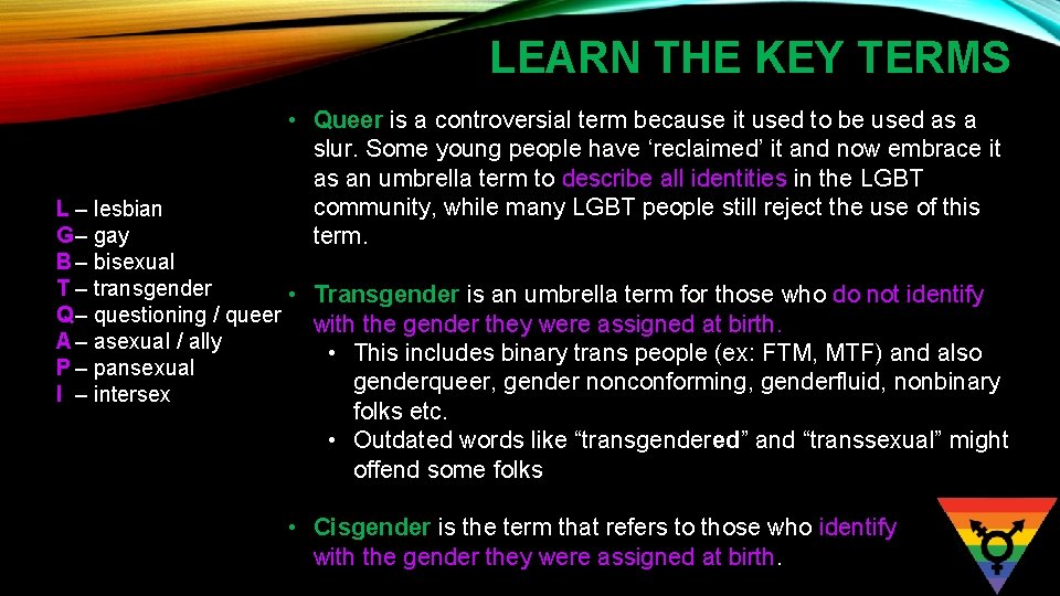 LEARN THE KEY TERMS • Queer is a controversial term because it used to