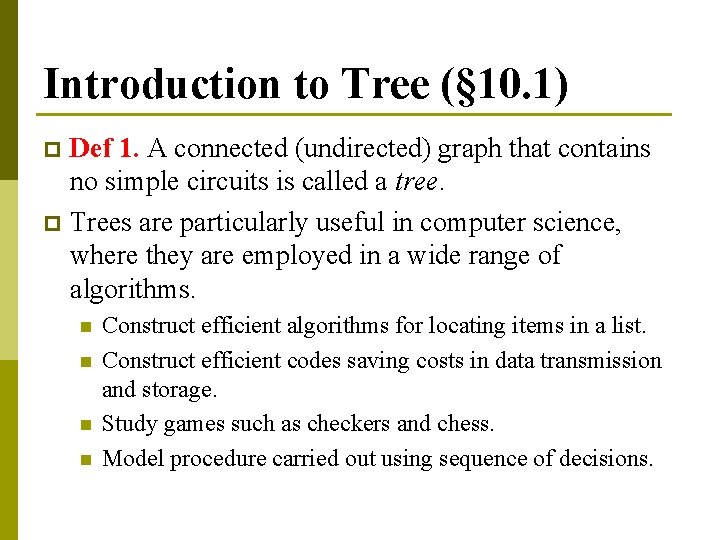 Introduction to Tree (§ 10. 1) Def 1. A connected (undirected) graph that contains