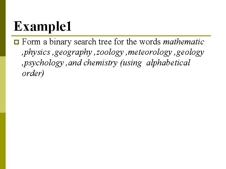 Example 1 p Form a binary search tree for the words mathematic , physics