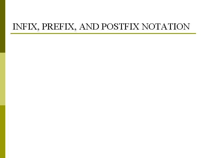 INFIX, PREFIX, AND POSTFIX NOTATION 