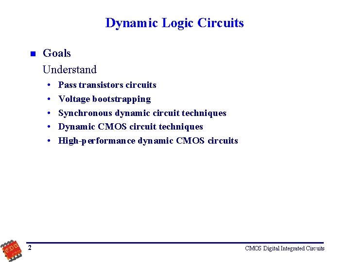 Dynamic Logic Circuits n Goals Understand • • • 2 Pass transistors circuits Voltage