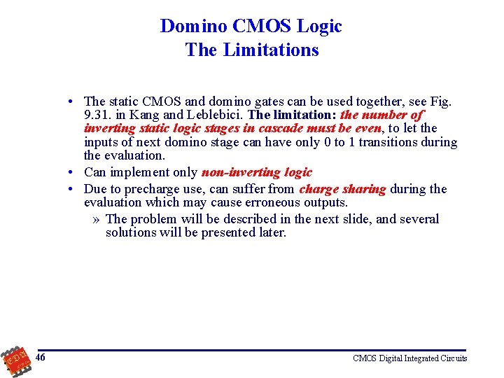 Domino CMOS Logic The Limitations • The static CMOS and domino gates can be