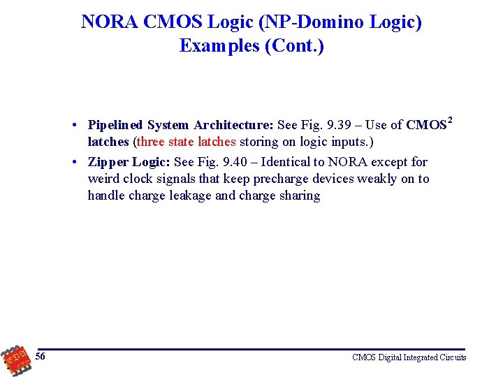 NORA CMOS Logic (NP-Domino Logic) Examples (Cont. ) • Pipelined System Architecture: See Fig.