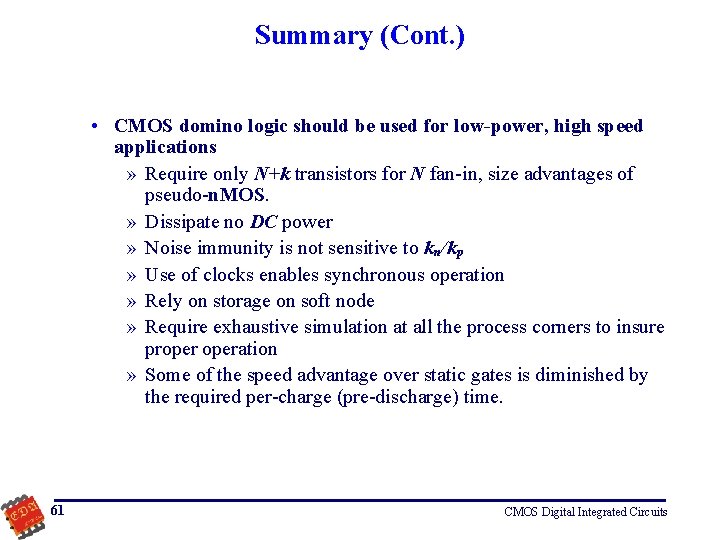 Summary (Cont. ) • CMOS domino logic should be used for low-power, high speed