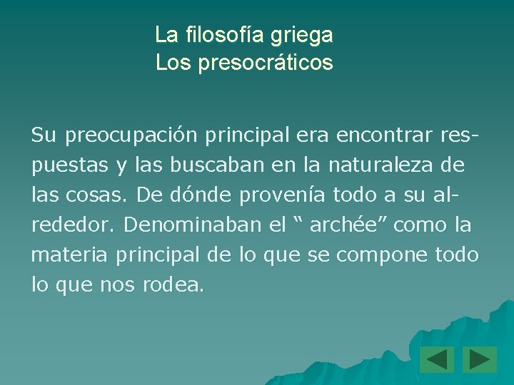 La filosofía griega Los presocráticos Su preocupación principal era encontrar respuestas y las buscaban