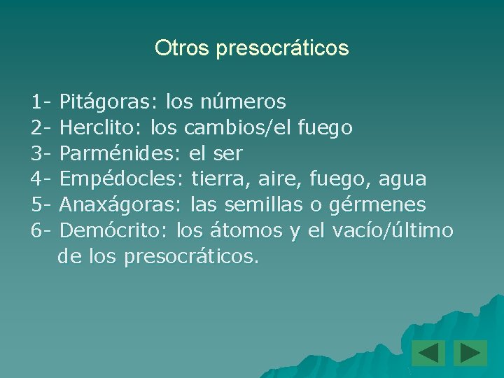 Otros presocráticos 123456 - Pitágoras: los números Herclito: los cambios/el fuego Parménides: el ser