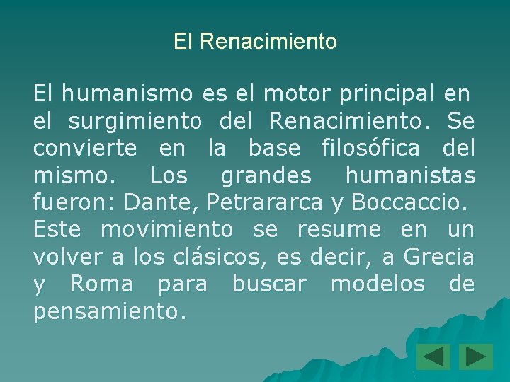 El Renacimiento El humanismo es el motor principal en el surgimiento del Renacimiento. Se