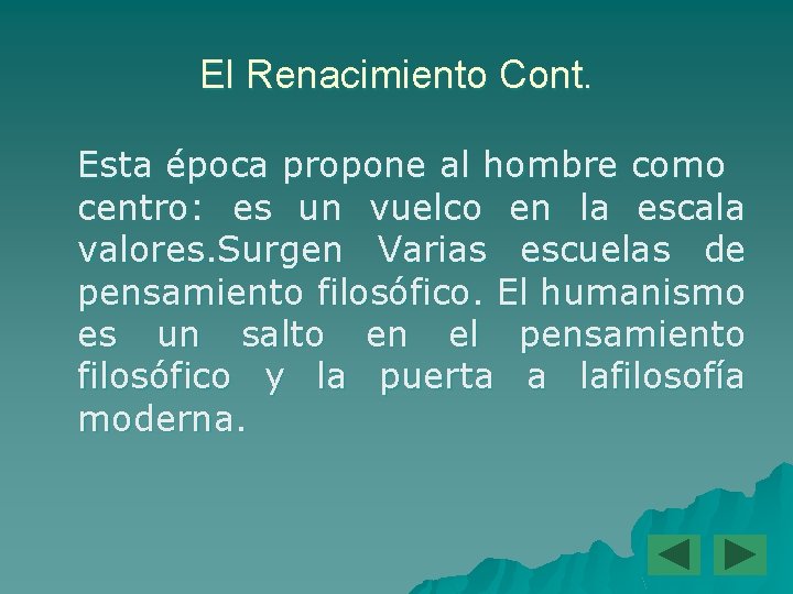 El Renacimiento Cont. Esta época propone al hombre como centro: es un vuelco en