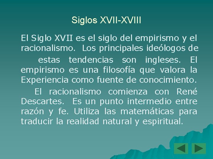 Siglos XVII-XVIII El Siglo XVII es el siglo del empirismo y el racionalismo. Los