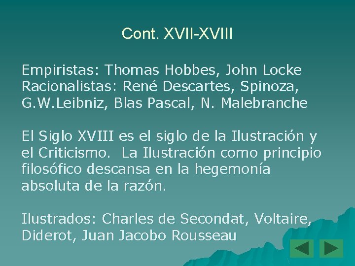 Cont. XVII-XVIII Empiristas: Thomas Hobbes, John Locke Racionalistas: René Descartes, Spinoza, G. W. Leibniz,