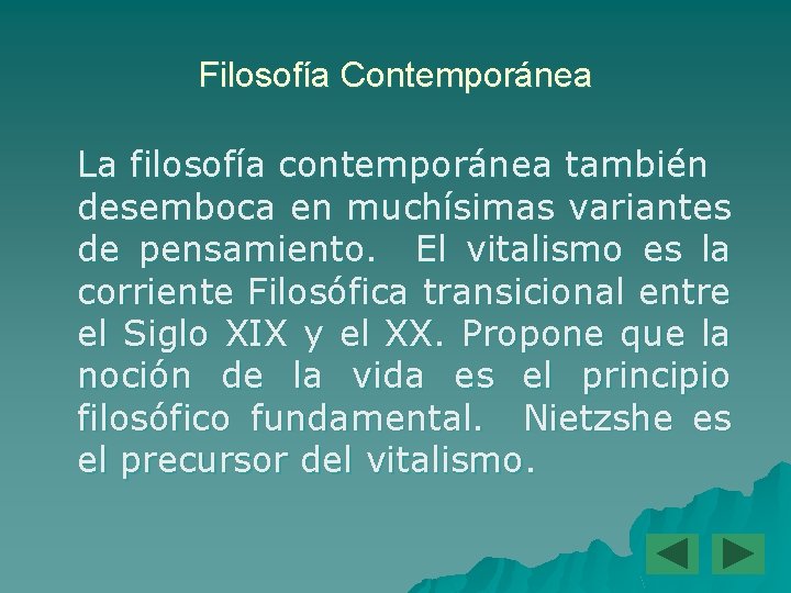 Filosofía Contemporánea La filosofía contemporánea también desemboca en muchísimas variantes de pensamiento. El vitalismo