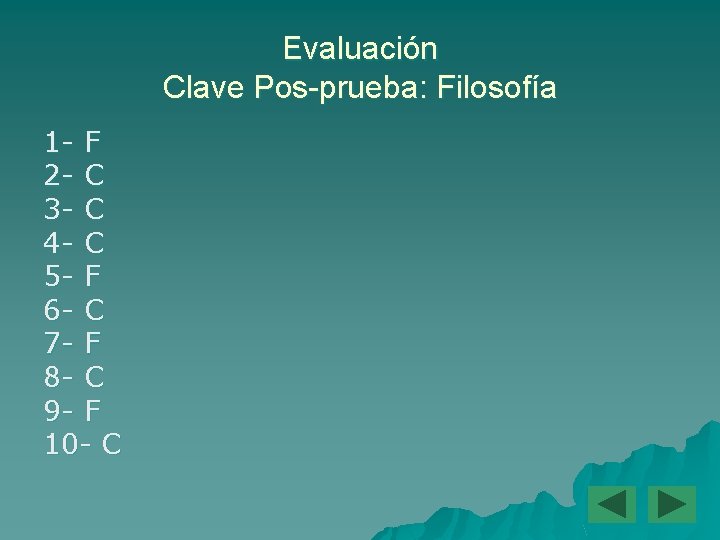 Evaluación Clave Pos-prueba: Filosofía 1 - F 2 - C 3 - C 4