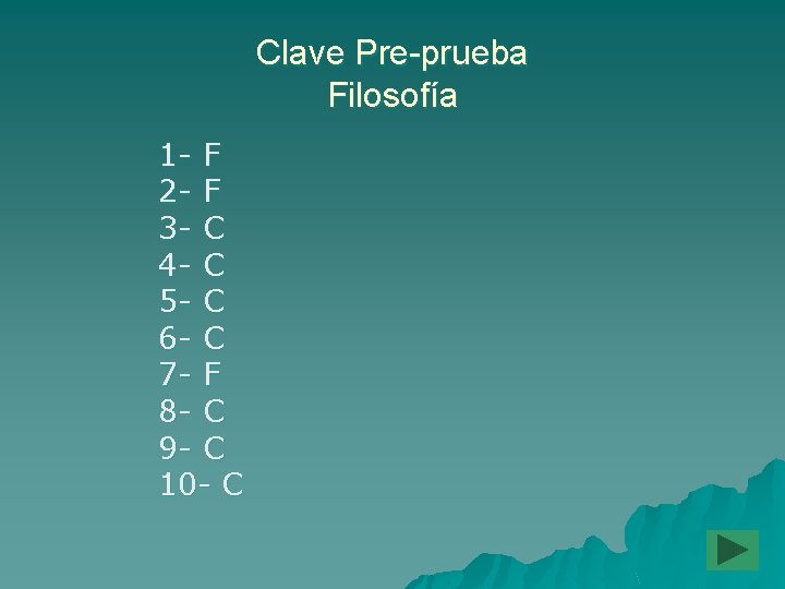 Clave Pre-prueba Filosofía 1 - F 2 - F 3 - C 4 -