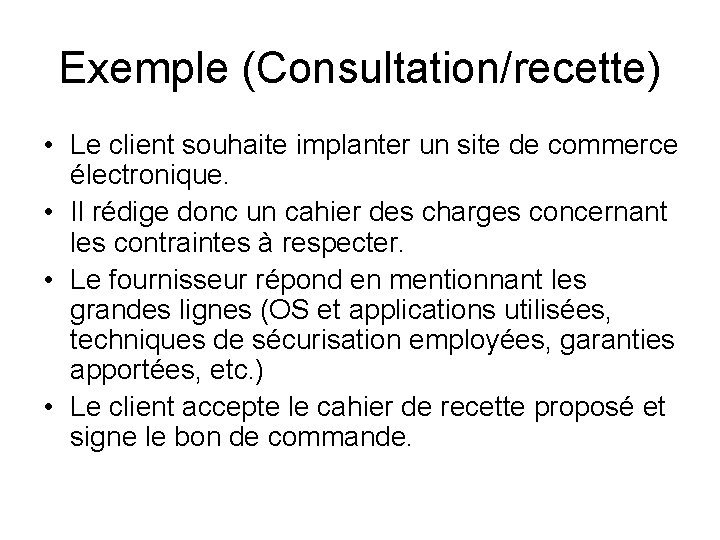 Exemple (Consultation/recette) • Le client souhaite implanter un site de commerce électronique. • Il