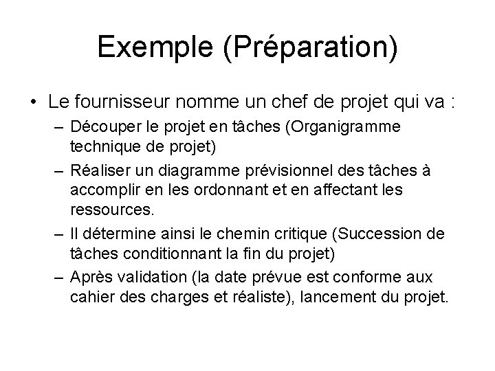 Exemple (Préparation) • Le fournisseur nomme un chef de projet qui va : –