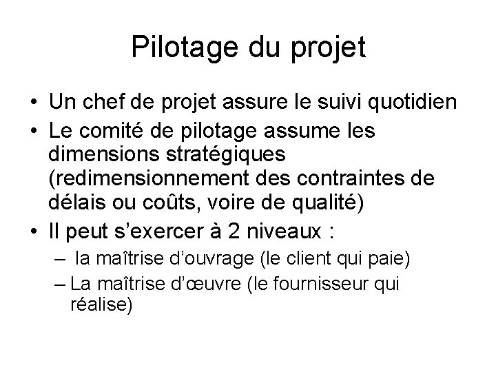 Pilotage du projet • Un chef de projet assure le suivi quotidien • Le